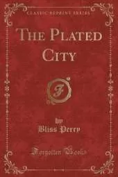 The Plated City (Classic Reprint)