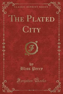 The Plated City (Classic Reprint)