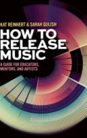 How to Release Music: A Guide for Educators, Mentors, and Artists