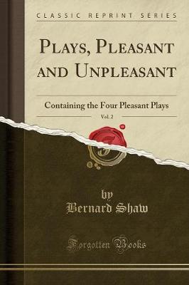Plays, Pleasant and Unpleasant, Vol. 2: Containing the Four Pleasant Plays (Classic Reprint)