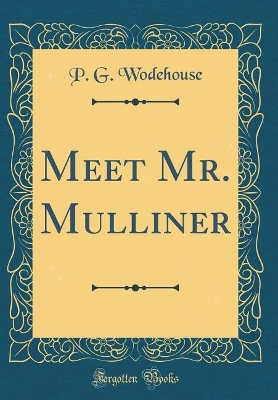 Meet Mr. Mulliner (Classic Reprint)