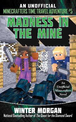 Madness in the Mine: An Unofficial Minecrafters Time Travel Adventure, Book 5