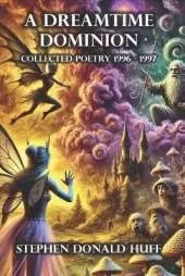 A Dreamtime Dominion: Poetry Noir 1996 - 1997