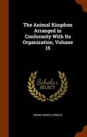 The Animal Kingdom Arranged in Conformity With Its Organization, Volume 15