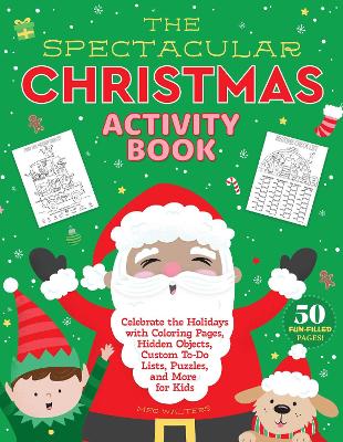 The Spectacular Christmas Activity Book: Celebrate the Holidays with Coloring Pages, Hidden Objects, Custom To-Do Lists, Puzzles, and More for Kids