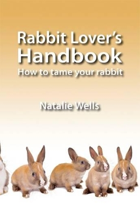 Rabbit Lover's Handbook: How to Tame Your Rabbit