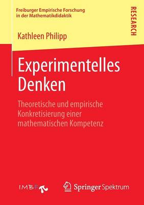 Experimentelles Denken: Theoretische Und Empirische Konkretisierung Einer Mathematischen Kompetenz