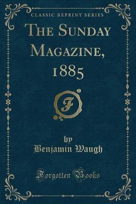 The Sunday Magazine, 1885 (Classic Reprint)