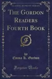 The Gordon Readers Fourth Book (Classic Reprint)