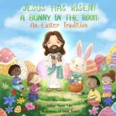 Jesus Has Risen! A Bunny in the Room: An Easter Tradition