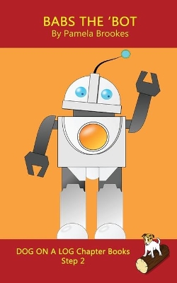Babs The 'Bot Chapter Book: Sound-Out Phonics Books Help Developing Readers, including Students with Dyslexia, Learn to Read (Step 2 in a Systematic Series of Decodable Books)