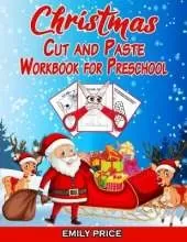 Christmas Cut and Paste Workbook for Preschool: Scissor Skills Activity Book for Kids Ages 2-5 with Coloring, Cutting, Pasting, Counting, Matching Game, Mazes and Much More!