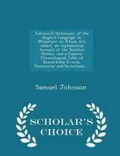 Johnson's Dictionary of the English Language: In Miniature. to Which Are Added, an Alphabetical Account of the Heathen Deities, and a Copious Chronological Table of Remarkable Events, Discoveries and Inventions ... - Scholar's Choice Edition