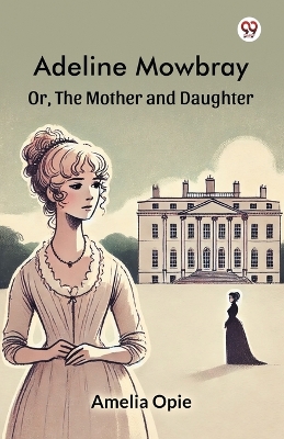 Adeline MowbrayOr, The Mother and Daughter (Edition1)