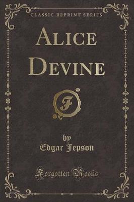 Alice Devine (Classic Reprint)