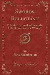Swords Reluctant: Published in London Under the Title of "War and the Woman" (Classic Reprint)