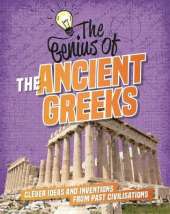 The The Ancient Greeks: Clever Ideas and Inventions from Past Civilisations