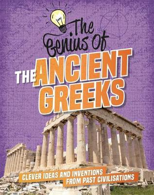 The The Ancient Greeks: Clever Ideas and Inventions from Past Civilisations