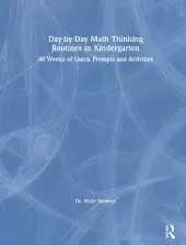 Day-by-Day Math Thinking Routines in Kindergarten: 40 Weeks of Quick Prompts and Activities
