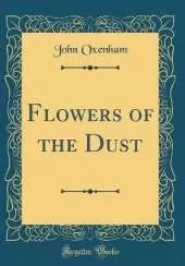 Flowers of the Dust (Classic Reprint)