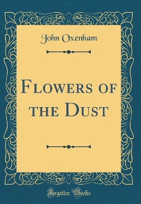 Flowers of the Dust (Classic Reprint)