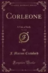Corleone, Vol. 2 of 2: A Tale of Sicily (Classic Reprint)