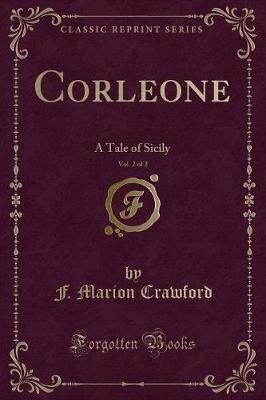 Corleone, Vol. 2 of 2: A Tale of Sicily (Classic Reprint)