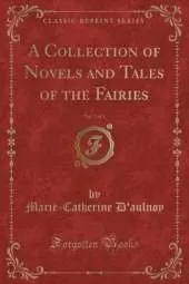 A Collection of Novels and Tales of the Fairies, Vol. 2 of 3 (Classic Reprint)
