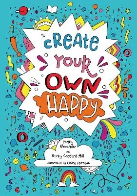 Create your own happy: Activities to Boost Children’s Happiness and Emotional Resilience