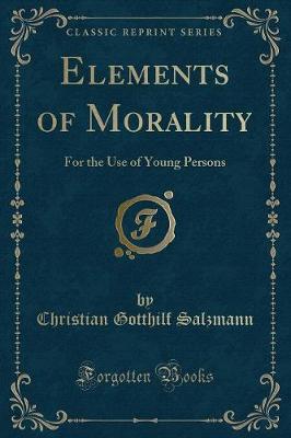 Elements of Morality: For the Use of Young Persons (Classic Reprint)