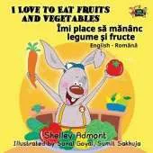 I Love to Eat Fruits and Vegetables: English Romanian Bilingual Edition