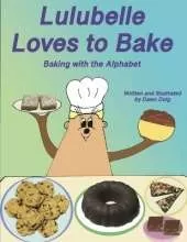 Lulubelle Loves to Bake: Baking with the Alphabet: A Big Shoe Bears and Friends Adventure