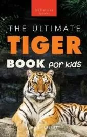 Tigers The Ultimate Tiger Book for Kids: Interactive Big Cat Discovery Guide with 100+ Facts, Species Photos, Endangered Wildlife Quiz & Puzzle for Ages 8-12