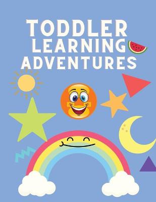 Toddler Learning Adventure: Book for Children 2 - 4 Years Old to Learn - Colorful Learning Book for Preschoolers - Alphabet, Numbers, Sizes Shapes, Colors