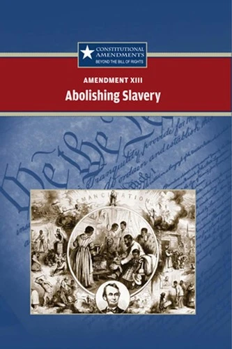 Amendment XIII: Abolishing Slavery