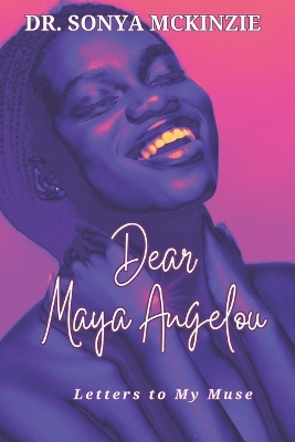 Dear Maya Angelou: Letters to My Muse