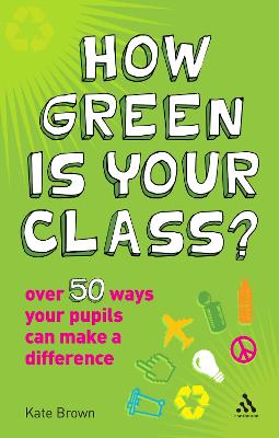 How Green is Your Class?: Over 50 Ways your Students Can Make a Difference