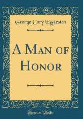 A Man of Honor (Classic Reprint)