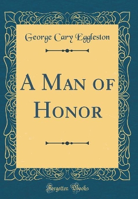 A Man of Honor (Classic Reprint)