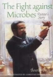 The Fight Against Microbes: Pasteur's Story