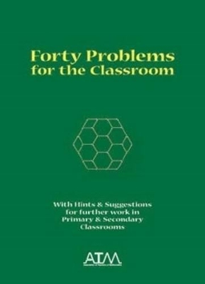Forty Problems for the Classroom: With Hints and Suggestions for Further Work in Primary and Secondary Classrooms