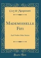 Mademoiselle Fifi: And Twelve Other Stories (Classic Reprint)