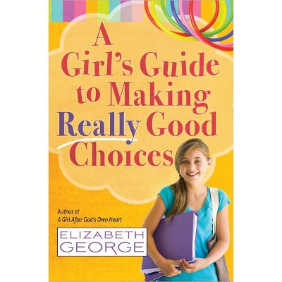 A Girl's Guide to Making Really Good Choices
