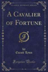 A Cavalier of Fortune (Classic Reprint)