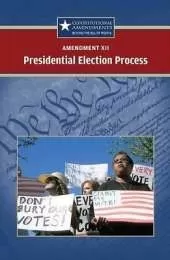 Amendment XII: The Presidential Election Process