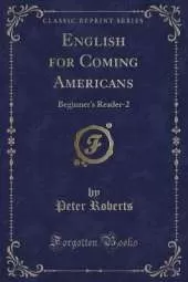 English for Coming Americans: Beginner's Reader-2 (Classic Reprint)