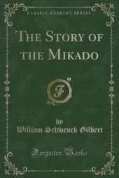 The Story of the Mikado (Classic Reprint)