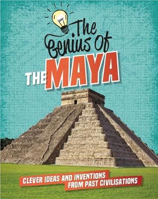 The The Maya: Clever Ideas and Inventions from Past Civilisations