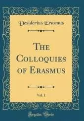 The Colloquies of Erasmus, Vol. 1 (Classic Reprint)