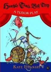 Humble Tom's Big Trip: A Tudor Play